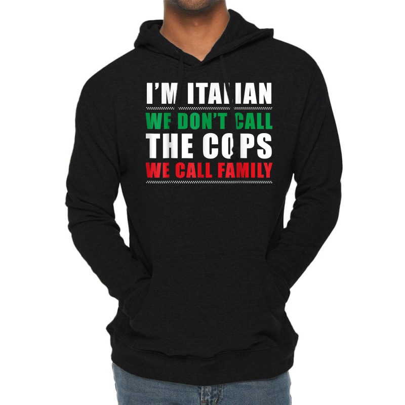 I'm Italian We Don't Call The Cops We Call Family Lightweight Hoodie | Artistshot