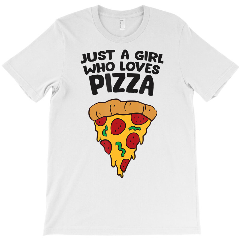 Just A Girl Who Loves Pizza T Shirt T-shirt | Artistshot