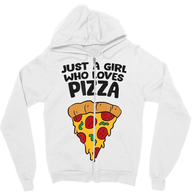 Just A Girl Who Loves Pizza T Shirt Zipper Hoodie | Artistshot