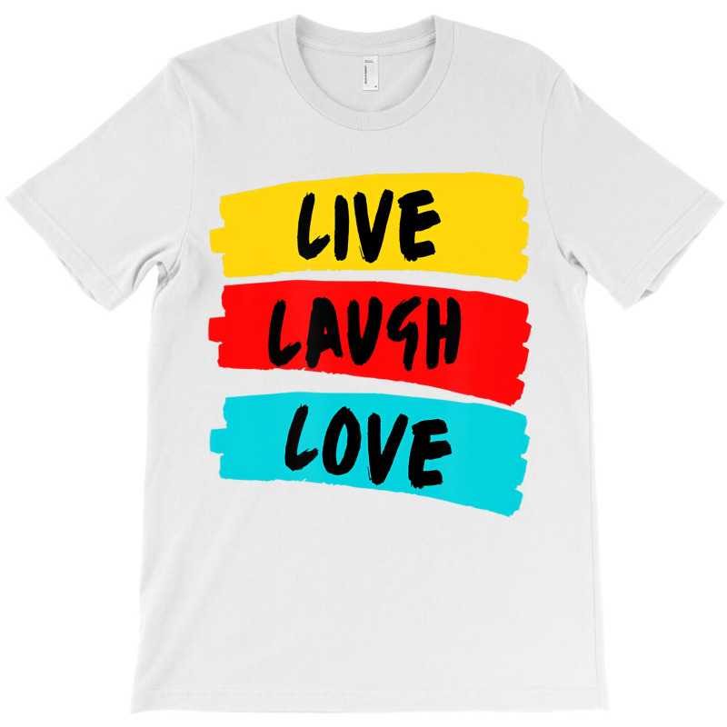 Live Laugh Love Fully And Passionately T Shirt T-shirt | Artistshot