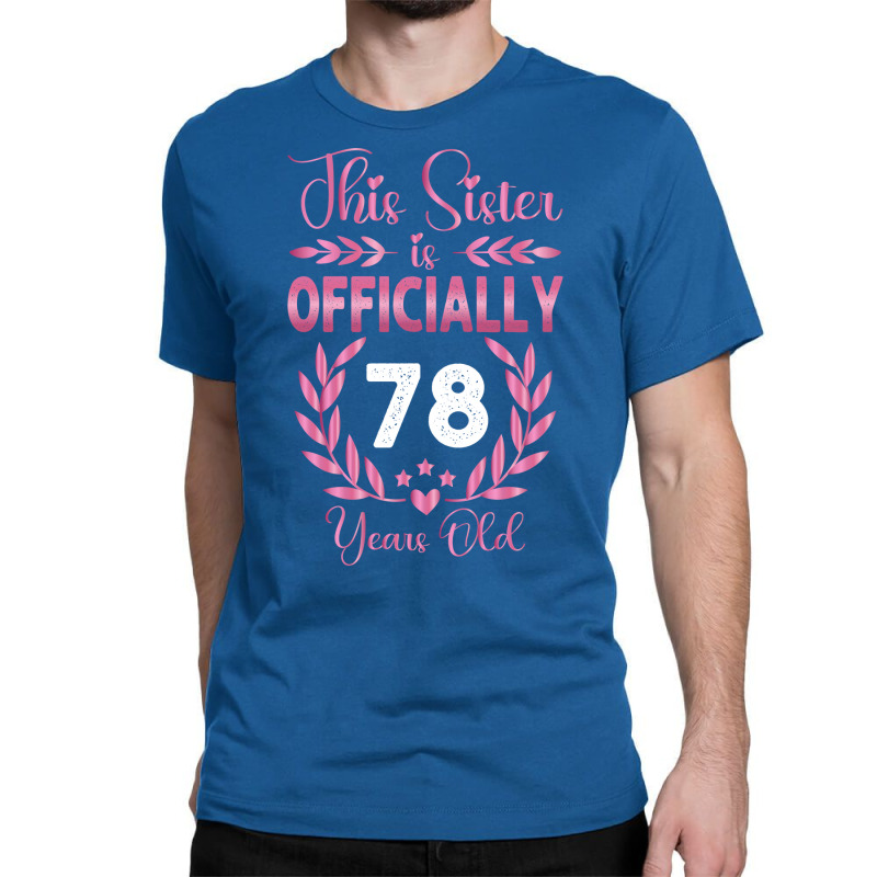 78th Birthday Sister 78 Years Old Cool Classic T-shirt by holatellids | Artistshot