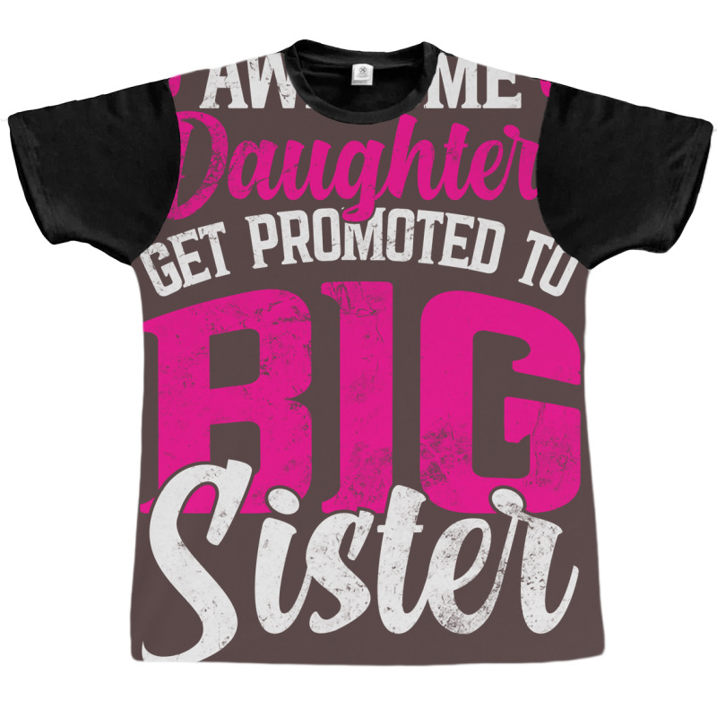 Awesome Daughters Get Promoted To Big Sister Famil Graphic T-shirt by kuranaszondyv | Artistshot