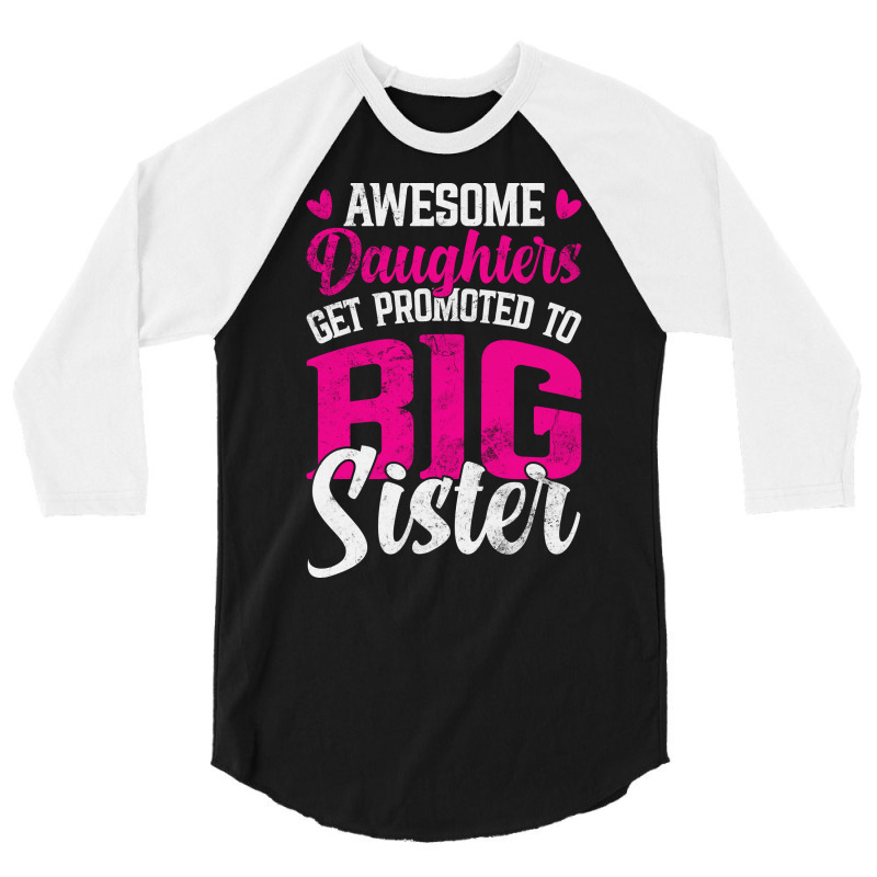 Awesome Daughters Get Promoted To Big Sister Famil 3/4 Sleeve Shirt by kuranaszondyv | Artistshot