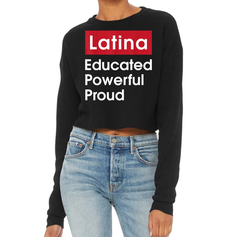 Latina Educated Powerful Proud   Latinas Pride Gif Cropped Sweater by ervanm | Artistshot