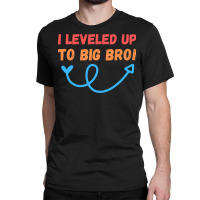 I Leveled Up To Big Bro Girl Classic T-shirt | Artistshot