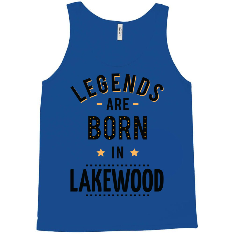 Legends Are Born In Lakewood Quote Tank Top by kuranaszondyv | Artistshot