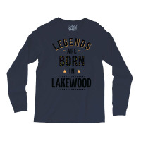 Legends Are Born In Lakewood Quote Long Sleeve Shirts | Artistshot