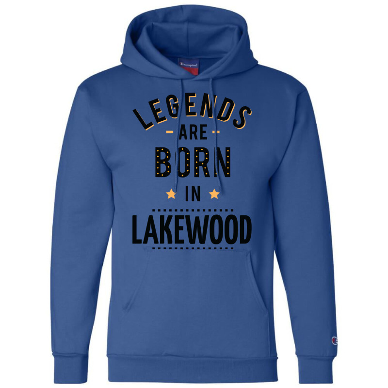 Legends Are Born In Lakewood Quote Champion Hoodie by kuranaszondyv | Artistshot