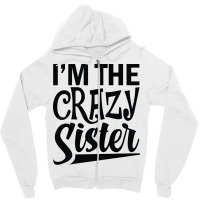 Im The Crazy Sister Music Funny Zipper Hoodie | Artistshot