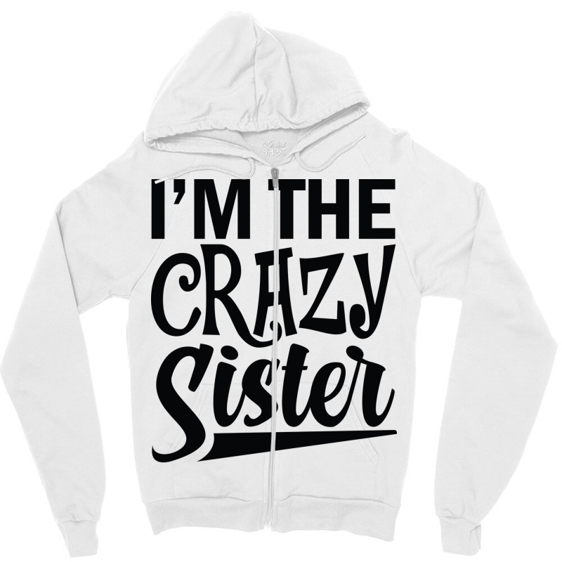 Im The Crazy Sister Music Funny Zipper Hoodie | Artistshot