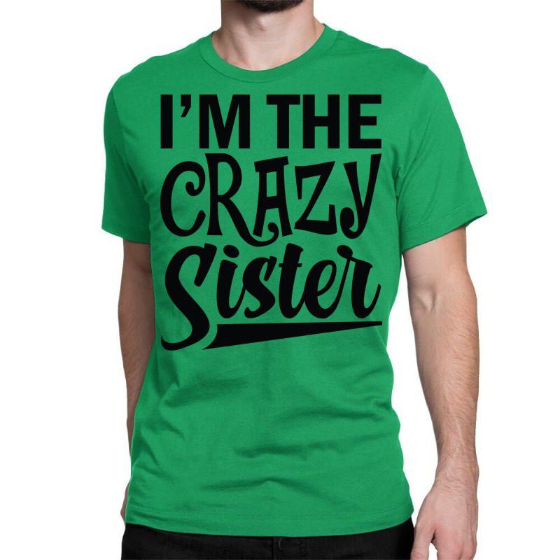 Im The Crazy Sister Music Funny Classic T-shirt | Artistshot