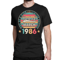 One Of A Kind Ltd Edition Best Of March 1986 Happy Classic T-shirt | Artistshot