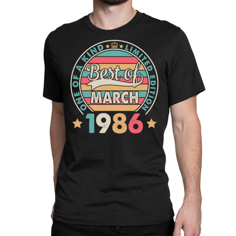 One Of A Kind Ltd Edition Best Of March 1986 Happy Classic T-shirt | Artistshot