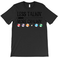 Billiard Pool Quote Less Talkin More Chalkin (1) T-shirt | Artistshot