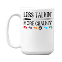 Billiard Pool Quote Less Talkin More Chalkin (1) 15 Oz Coffee Mug | Artistshot