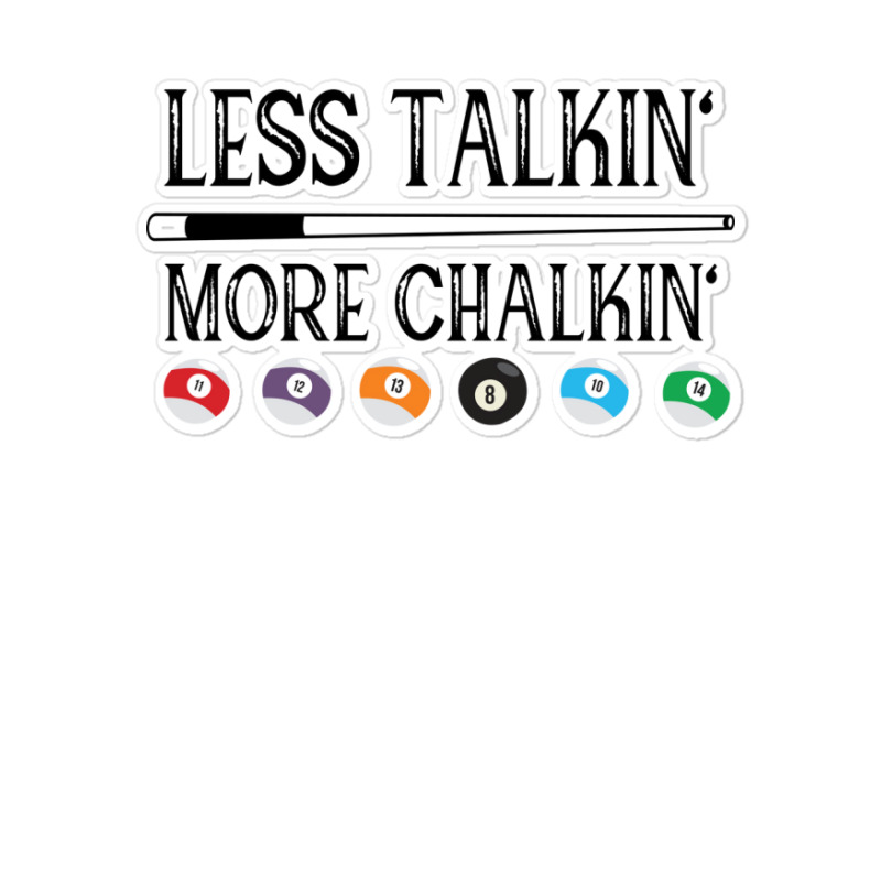 Billiard Pool Quote Less Talkin More Chalkin (1) Sticker | Artistshot