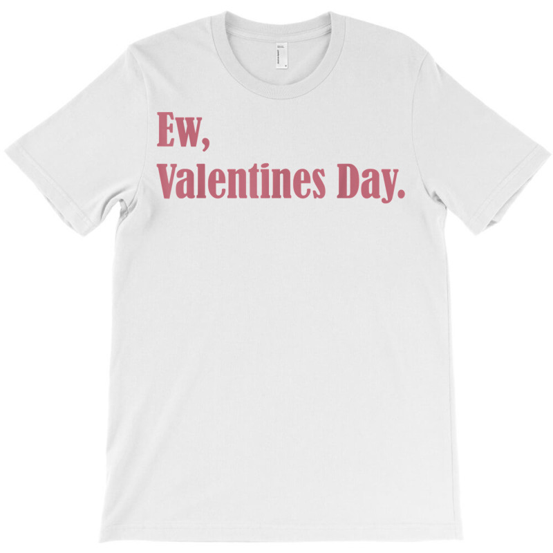 ew valentine's day valentine anti valentines sarca T-Shirt