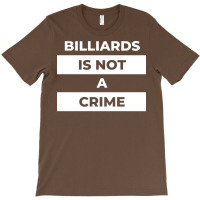 Billiards Is Not A Crime T-shirt | Artistshot