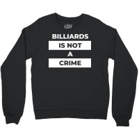 Billiards Is Not A Crime Crewneck Sweatshirt | Artistshot