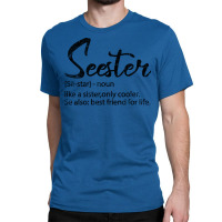 Seester Definition Funny Sister Best Friend For Li Classic T-shirt | Artistshot