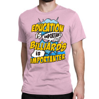 Billiards Is Important Classic T-shirt | Artistshot