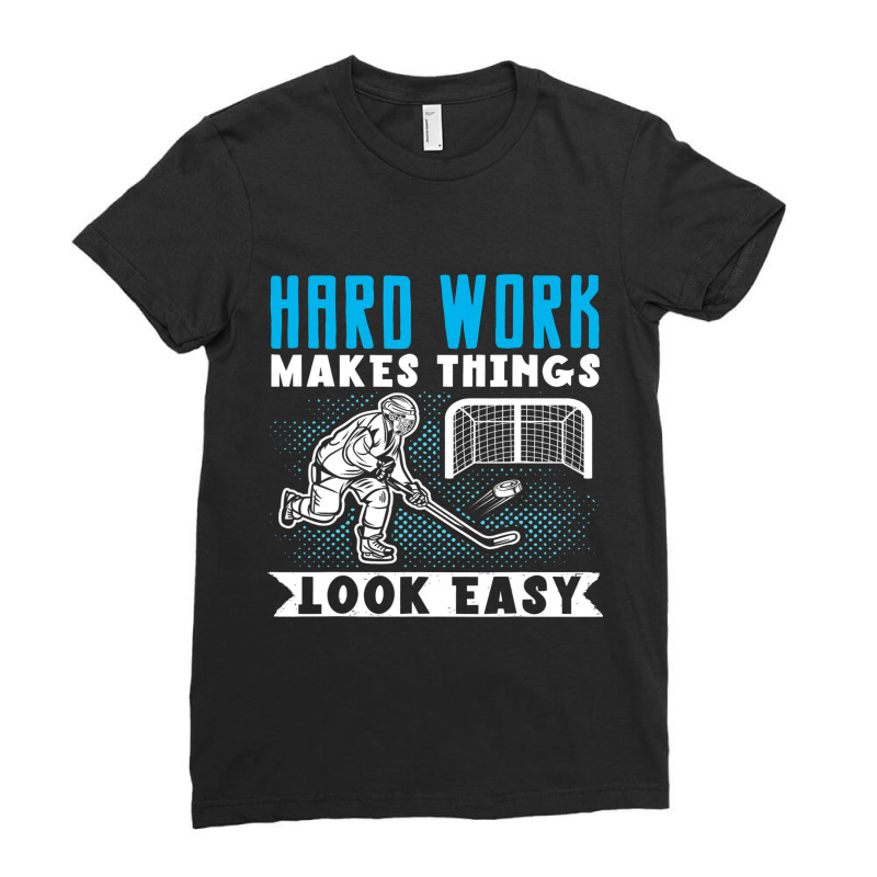 Ice Hockey Hard Work Make Things Look Easy Player  Ladies Fitted T-Shirt by MELISSABISHOP | Artistshot