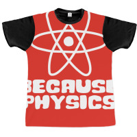 Because Physics Nostalgia Graphic T-shirt | Artistshot