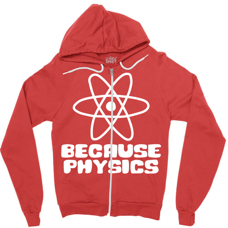 Because Physics Nostalgia Zipper Hoodie by boyzenpragp | Artistshot