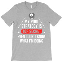 My Pool Strategy Is Top Secret Even I Don't Know W T-shirt | Artistshot