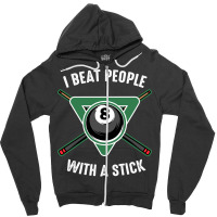 I Beat People With A Stick Billiards Funny Ball Po Zipper Hoodie | Artistshot