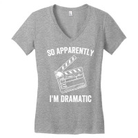 So Apparently I'm Dramatic Funny Actor Actress Act Women's V-neck T-shirt | Artistshot