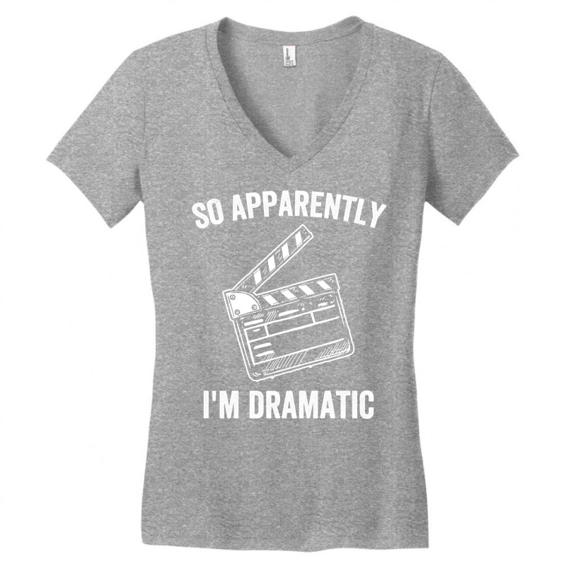 So Apparently I'm Dramatic Funny Actor Actress Act Women's V-Neck T-Shirt by tostado | Artistshot