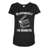 So Apparently I'm Dramatic Funny Actor Actress Act Maternity Scoop Neck T-shirt | Artistshot