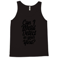 Can I Metal Detect In Your Yard 1 Tank Top | Artistshot