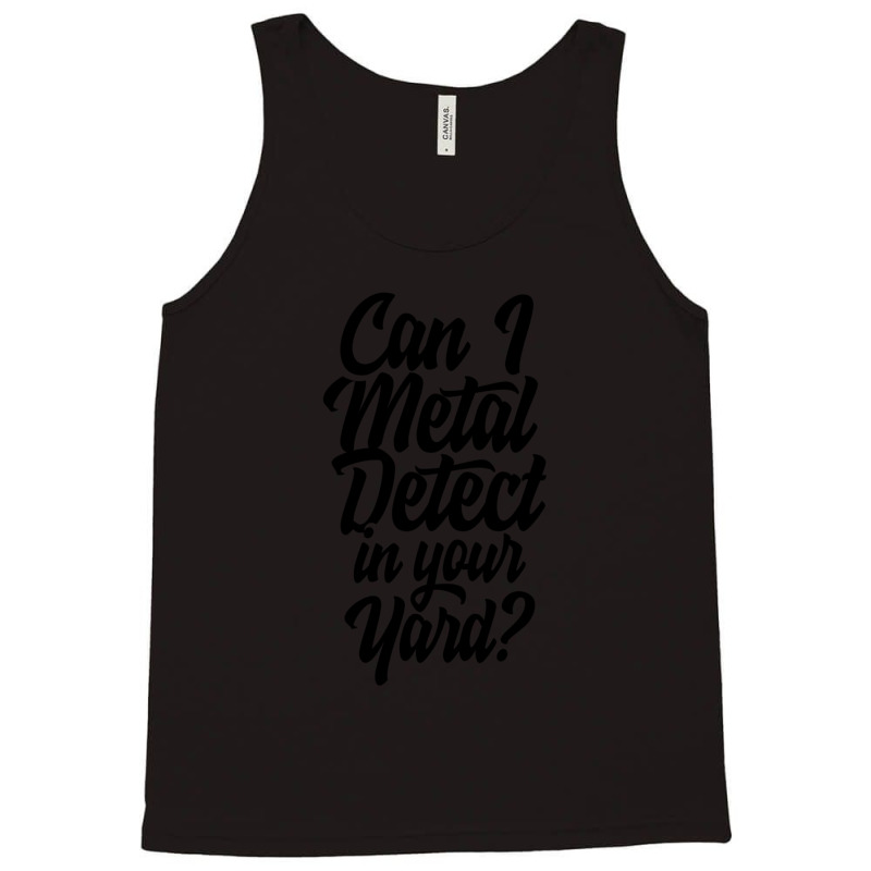 Can I Metal Detect In Your Yard 1 Tank Top by HECTORNVAZQUEZ | Artistshot