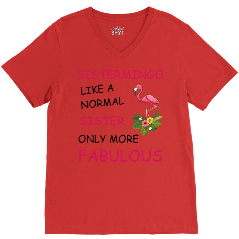 Sistermingo Like A Normal Sister Only More Fabulou V-Neck Tee by holatellids | Artistshot