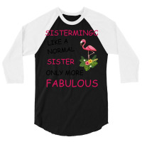 Sistermingo Like A Normal Sister Only More Fabulou 3/4 Sleeve Shirt | Artistshot