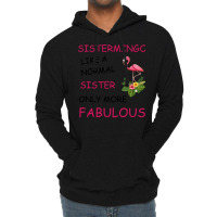 Sistermingo Like A Normal Sister Only More Fabulou Lightweight Hoodie | Artistshot