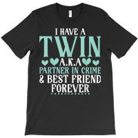 I Have A Twin Aka Partner In Crime And Best Friend T-shirt | Artistshot