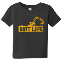 Heavy Equipment Operator Dirt Life Baby Tee | Artistshot