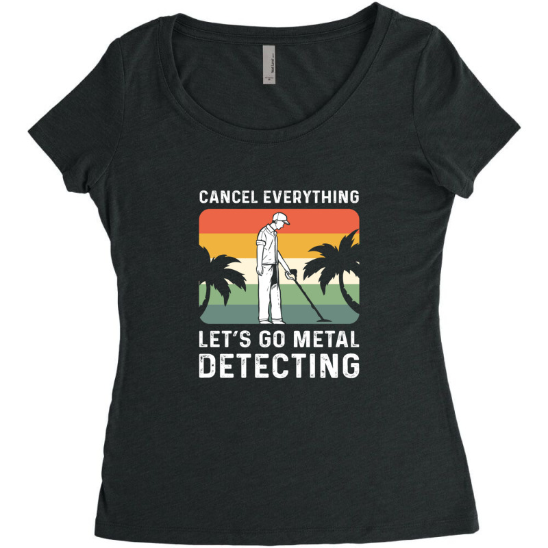 Cancel Everything Let's Go Metal Detecting Women's Triblend Scoop T-shirt by HECTORNVAZQUEZ | Artistshot