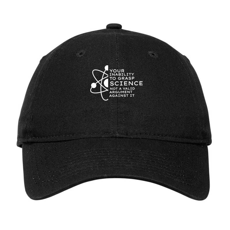 Your Inability To Grasp Science Is Not A Valid Arg Adjustable Cap by estelawegf | Artistshot