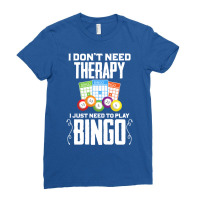 I Dont Need Therapy I Just Need To Play Bingo Humo Ladies Fitted T-shirt | Artistshot