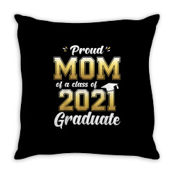 Proud Mom Of A Class Of 2021 Graduate Shirt Senior 21 Gift T Shirt Throw Pillow Designed By Campbellpotts