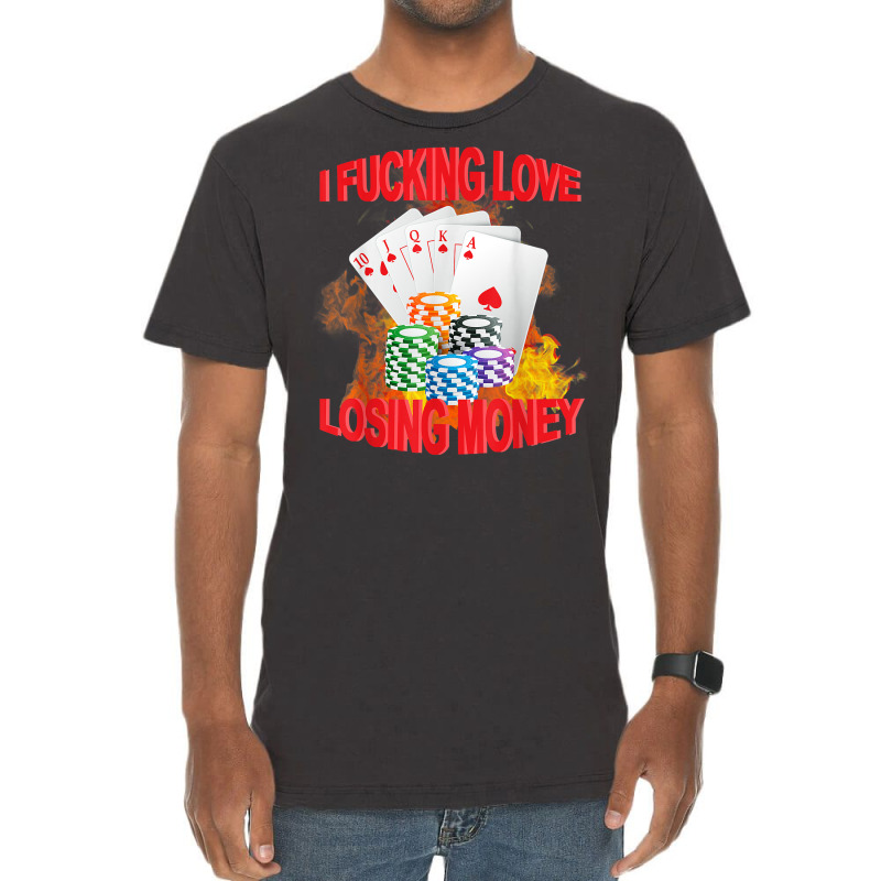 I Fucking Love Losing Money Funny Saying Sarcastic Vintage T-Shirt by yucalsye | Artistshot