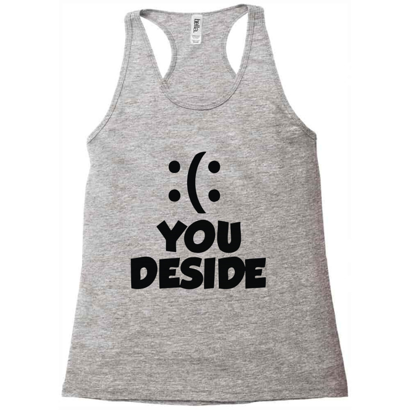 You Deside Racerback Tank by ngedak | Artistshot