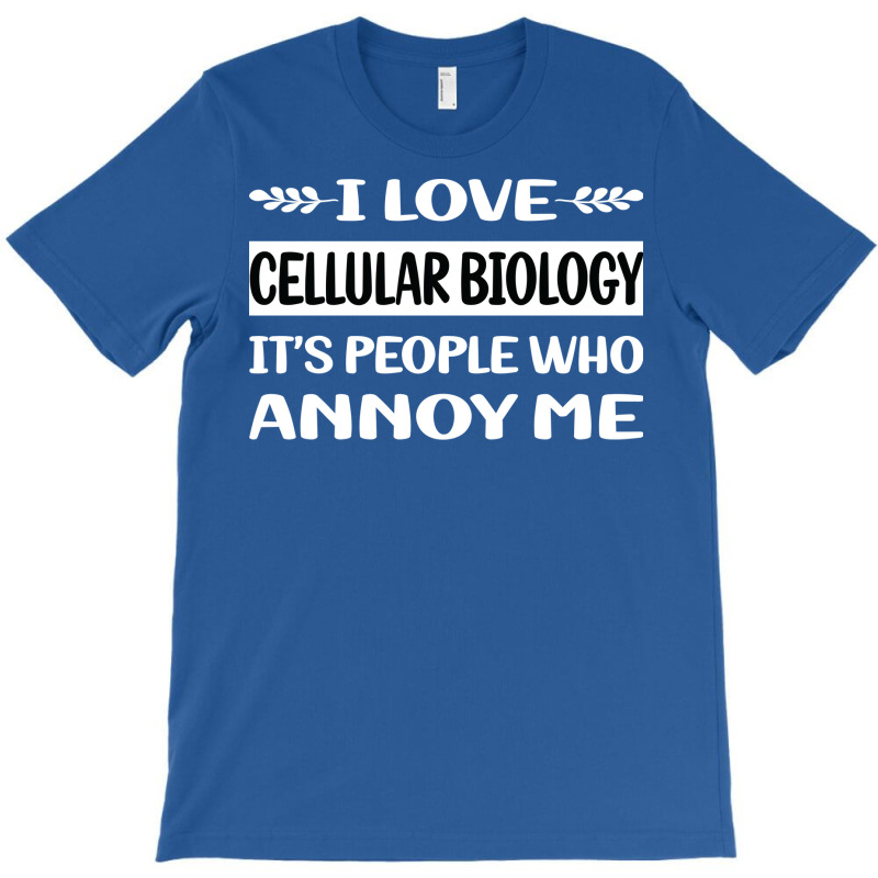 Funny People Annoy Me Cellular Biology Funny T-shirt | Artistshot