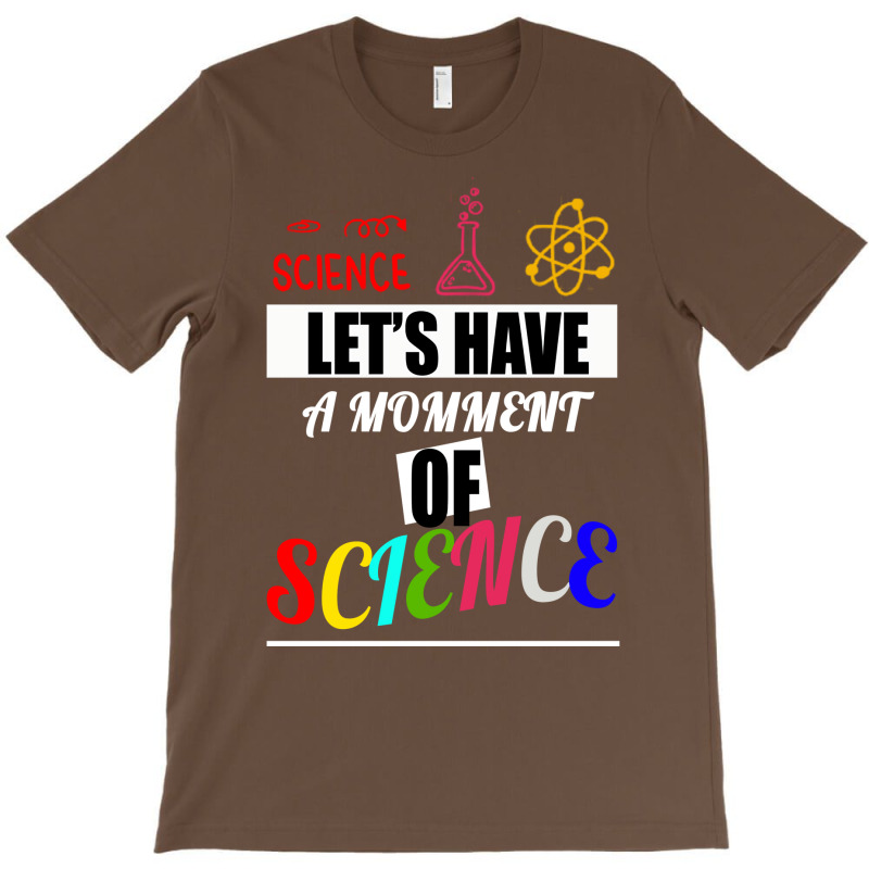 Lets Have A Moment Of Science Science Biology Scie T-shirt | Artistshot