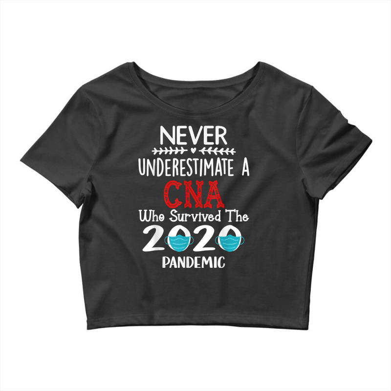 Never Underestimate A Cna Who Survived The 2020 Pa Crop Top | Artistshot