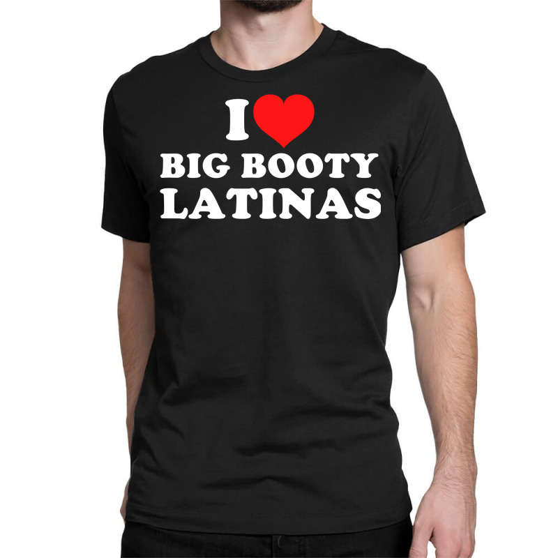 I Love Big Booty Latinas Pullover Hoodie Classic T-shirt by hiett | Artistshot